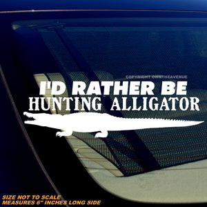 I'd Rather Be Hunting Alligator Funny Joke Crocodile Vinyl Sticker Decal 6" Inches