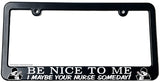 Be Nice To Me I Maybe Your Nurse Someday Funny Joke License Plate Frame - OwnTheAvenue