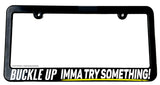 Buckle Up I want to try something Slim Black License Plate Frame Funny JDM - OwnTheAvenue