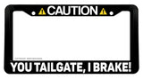 Caution You Tailgate, I Brake! Funny Joke Gag Car Truck License Plate Frame - OwnTheAvenue