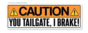 Caution You Tailgate, I Brake! Funny Joke Gag Prank Vinyl Sticker Decal 5" - OwnTheAvenue