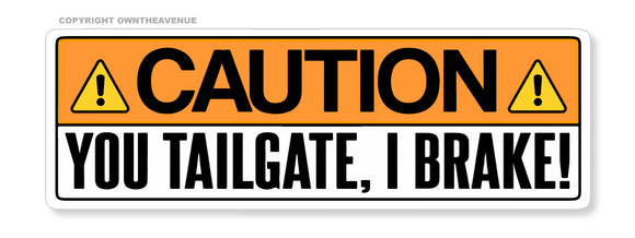 Caution You Tailgate, I Brake! Funny Joke Gag Prank Vinyl Sticker Decal 5