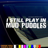 I Still Play In Mud Puddles Funny Joke Lifted Truck Off Road 4x4 Sticker Decal