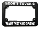 Don't Touch Not That Kind of Bike Funny Joke Motorcycle License Plate Frame