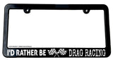 Black I'd Rather Be Drag Racing License Plate Frame - OwnTheAvenue