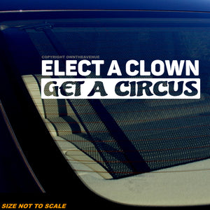 Elect A Clown Get A Circus Funny Joke Political Car Truck Vinyl Sticker Decal - OwnTheAvenue