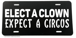 Elect A Clown Expect A Circus Funny Joke Politics License Plate Cover - OwnTheAvenue