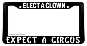 Elect A Clown Expect A Circus Funny Joke Political License Plate Frame - OwnTheAvenue