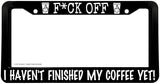 Haven't Finished My Coffee Funny Joke Gag License Plate Frame - OwnTheAvenue