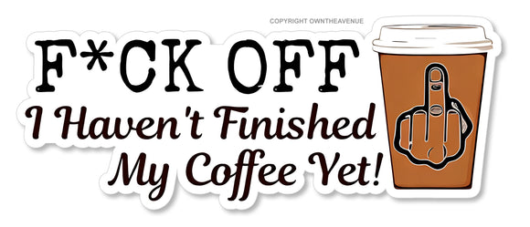 Haven't Finished My Coffee Funny Joke Gag Prank Sticker Decal 5