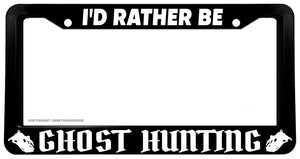 I'd Rather Be Ghost Hunting Horror Spooky Funny License Plate Frame