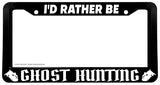 I'd Rather Be Ghost Hunting Horror Spooky Funny License Plate Frame