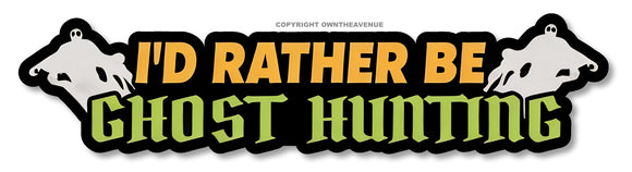 I'd Rather Be Ghost Hunting Spooky Horror Joke Vintage Style Vinyl Sticker 6