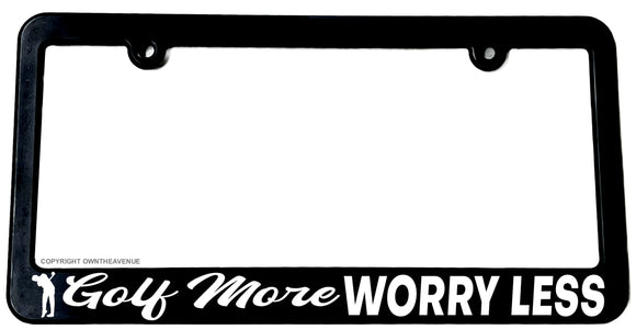 Golf More Worry Less Golfing Funny Joke Humor License Plate Frame