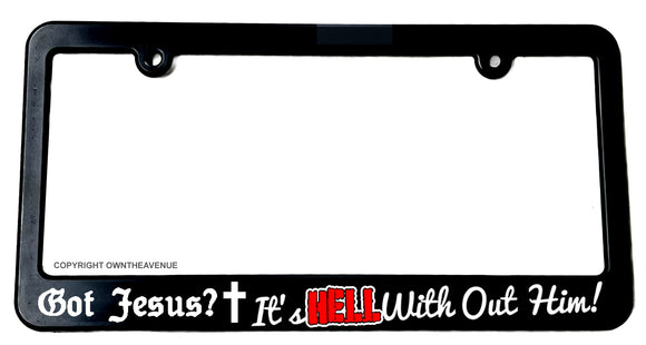 Got Jesus? It's Hell With Out Him Christian Christ Cross Slim License Plate Frame - OwnTheAvenue