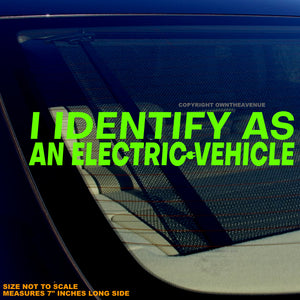 I Identify As An Electric Vehicle EV Funny Vinyl Sticker Decal 7" ModelV017 - OwnTheAvenue