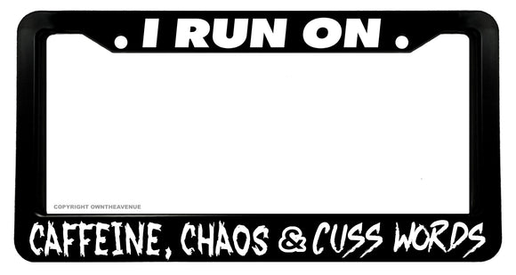 I Run On Caffeine Chaos Funny Joke Humor License Plate Frame