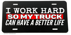 I Work Hard So My Truck Funny Joke Humor 4x4 Off Road License Plate Cover