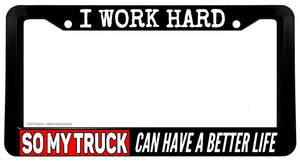 I Work Hard So My Truck Funny Joke Humor 4x4 Off Road License Plate Frame