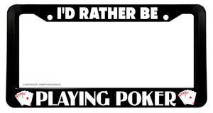 Id Rather Playing Poker Casino Cards Holdem Black License Plate Frame