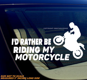 I'd Rather Be Riding Me Motorcycle Street Bike Dirt Bike Vinyl Decal Sticker 5"