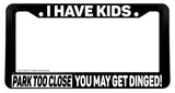 I Have Kids Don't Park Close Funny Joke Prank License Plate Frame - OwnTheAvenue