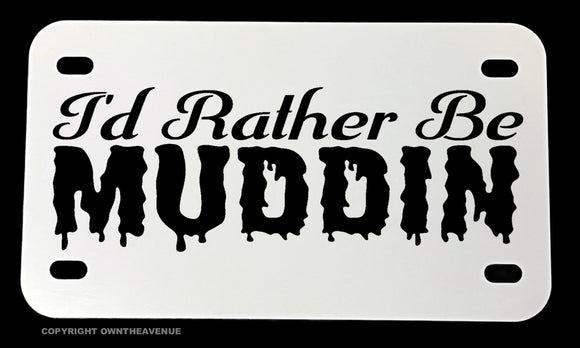 I'd Rather Be Muddin' Humor Funny Dirt Bike Motorcycle Metal License Plate - OwnTheAvenue