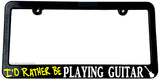 I'd Rather Be Playing Guitar Rocker Rock N Roll Slim License Plate Frame - OwnTheAvenue