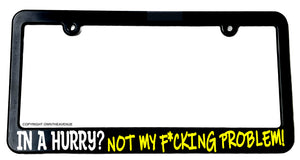 In a Hurry? Tailgating Funny Joke Not My Problem Slim License Plate Frame - OwnTheAvenue