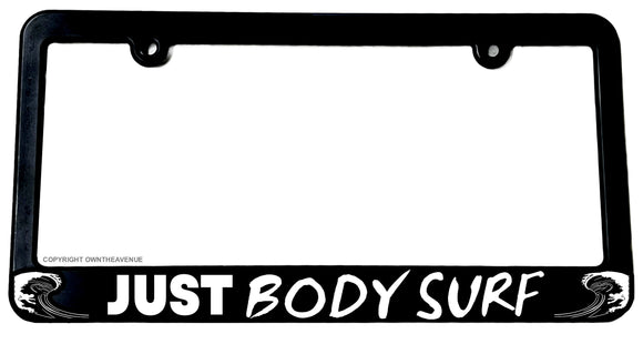 Just Body Surf Body Surfing Ocean Beach Waves License Plate Frame