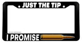 Just The Tip I Promise Bullet 2nd Amendment Car Truck V01 License Plate Frame