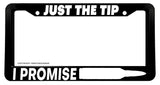 Just The Tip I Promise Bullet 2nd Amendment Car Truck License Plate Frame