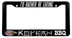 I'd Rather Be Eating Korean BBQ Delicious Yummy Foodie License Plate Frame - OwnTheAvenue