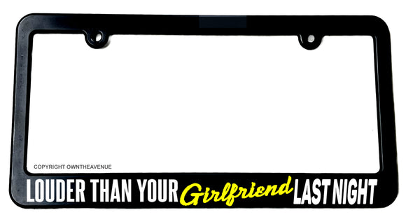 Louder Than Your Girlfriend Last Night JDM Funny Low Slow License Plate Frame - OwnTheAvenue