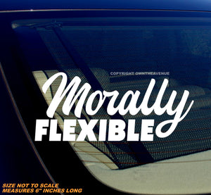 Morally Flexible Funny Joke JDM Vinyl Window Decal Sticker Car Truck SUV 6"