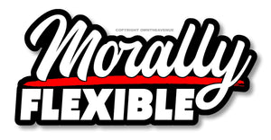 Morally Flexible Funny Joke JDM Vinyl Bumper Decal Sticker Car Truck SUV 5"