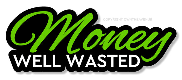 Money Well Wasted Funny Joke JDM Car Truck Laptop Vinyl Sticker Decal 4.5