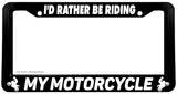 I'd Rather Be Riding My Motorcycle License Plate Frame