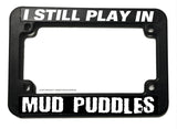 Play In Mud Puddles Funny Joke Dirt Bike Motorcycle License Plate Frame