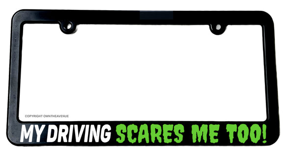 My Driving Scares Me Too Funny Joke JDM Car Truck Slim License Plate Frame - OwnTheAvenue