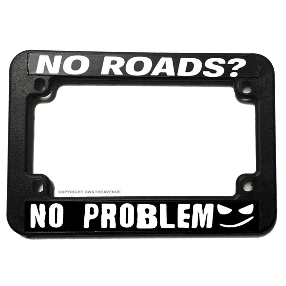 No Roads? No Problem Funny Dirt Bike Motorcycle License Plate Frame