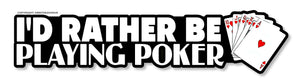 I'd Rather Be Playing Poker Funny Joke Casino Cards Vinyl Sticker Decal 6"