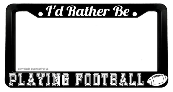 I'd Rather Be Playing Football Funny Joke Humor License Plate Frame