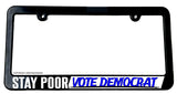 Stay Poor Vote Democrat Funny Joke Republican Political Slim License Plate Frame - OwnTheAvenue