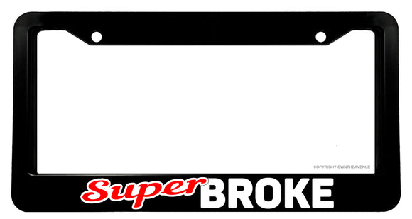 Super Broke Funny Joke JDM Drifting Racing V01 License Plate Frame