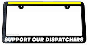 Support Our Dispatchers Yellow Line License Plate Frame - OwnTheAvenue