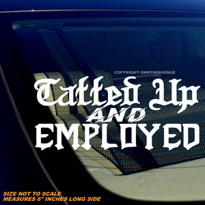 Tatted Up & Employed Funny Joke Tattooed Tattoos Vinyl Sticker Decal 6"