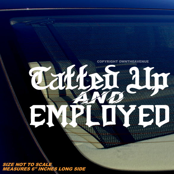 Tatted Up & Employed Funny Joke Tattooed Tattoos Vinyl Sticker Decal 6