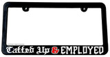 Tatted Up & Employed Funny Joke Tattooed Car Truck License Plate Frame