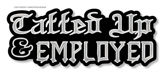 Tatted Up & Employed Funny Joke Tattooed Tattoos Model 2 Vinyl Sticker Decal 5